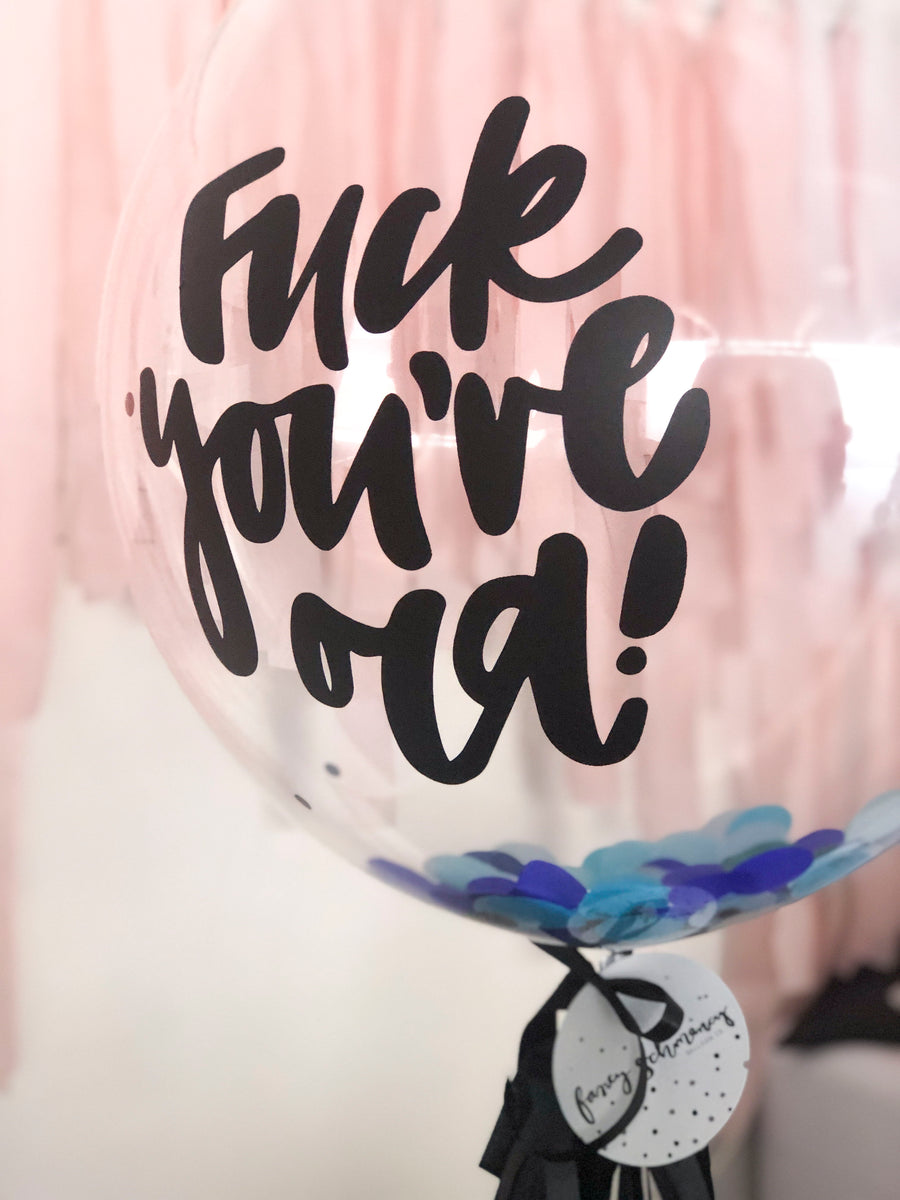 Fuck Youre Old Funny Birthday Balloons Brisbane By Fancy Schmancy Fancy Schmancy Balloon Co 
